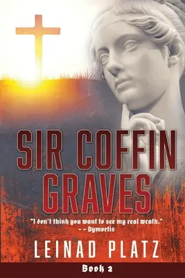 Sir Coffin Graves: Myslím, že nechcete vidieť môj skutočný hnev.“ - Dymortis“ - Sir Coffin Graves: I don't think you want to see my real wrath.
