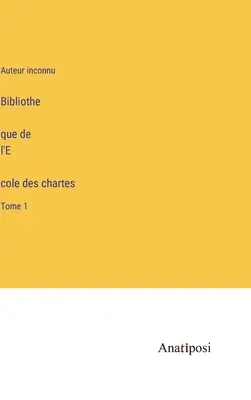Bibliothèque de l'École des chartes: zväzok 1 - Bibliothèque de l'École des chartes: Tome 1