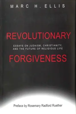 Revolučné odpustenie: Eseje o judaizme, kresťanstve a budúcnosti náboženského života - Revolutionary Forgiveness: Essays on Judaism, Christianity, and the Future of Religious Life