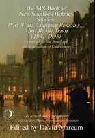 MX Book of New Sherlock Holmes Stories XVII. časť: Čokoľvek zostane ... Musí to byť pravda (1891-1898) - The MX Book of New Sherlock Holmes Stories Part XVII: Whatever Remains . . . Must Be the Truth (1891-1898)