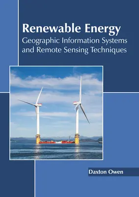 Obnoviteľné zdroje energie: Geografické informačné systémy a techniky diaľkového prieskumu Zeme - Renewable Energy: Geographic Information Systems and Remote Sensing Techniques