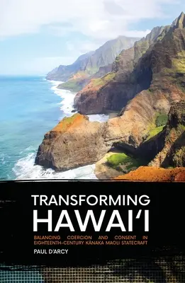Premena Havaja: Vyvažovanie donútenia a súhlasu v štátnickom umení Kānaka Maoli v osemnástom storočí - Transforming Hawai'i: Balancing Coercion and Consent in Eighteenth-Century Kānaka Maoli Statecraft