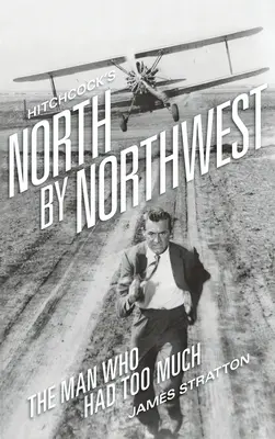 Hitchcockov film Na sever severozápadným smerom (tvrdá väzba): Muž, ktorý mal príliš veľa - Hitchcock's North by Northwest (hardback): The Man Who Had Too Much