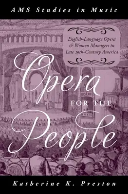 Opera pre ľudí: Opera v anglickom jazyku a manažérky v Amerike koncom 19. storočia - Opera for the People: English-Language Opera and Women Managers in Late 19th-Century America
