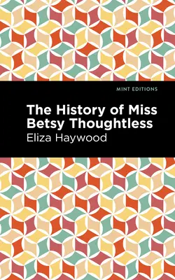 Dejiny slečny Betsy Bezmyšlienkovej - The History of Miss Betsy Thoughtless
