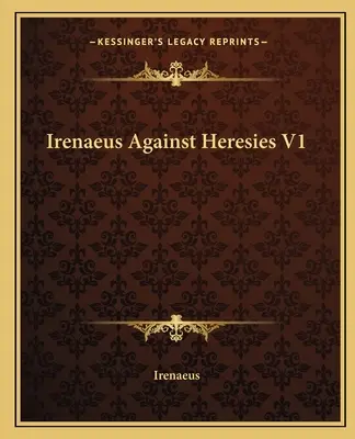 Irenej proti herézam V1 - Irenaeus Against Heresies V1
