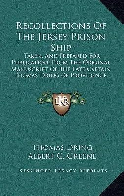 Spomienky na väzenskú loď v Jersey: Z pôvodného rukopisu neskoršieho kapitána Thomasa Dringa z Provide - Recollections Of The Jersey Prison Ship: Taken, And Prepared For Publication, From The Original Manuscript Of The Late Captain Thomas Dring Of Provide