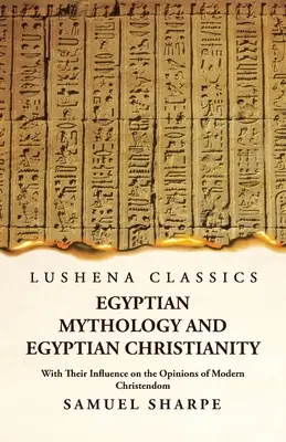 Egyptská mytológia a egyptské kresťanstvo s ich vplyvom na názory moderného kresťanstva - Egyptian Mythology and Egyptian Christianity With Their Influence on the Opinions of Modern Christendom