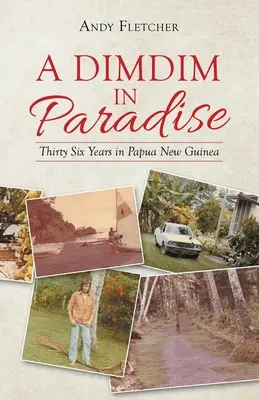 Dimdim v raji: Tridsaťšesť rokov na Papue-Novej Guinei - A Dimdim in Paradise: Thirty Six Years in Papua New Guinea