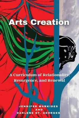 Tvorba umenia: Kurikulum vzťahovosti, oživenia a obnovy - Arts Creation: A Curriculum of Relationality, Resurgence, and Renewal