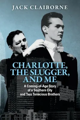 Charlotte, Slugger a ja: Príbeh o dospievaní v južanskom meste a dvoch húževnatých bratoch - Charlotte, the Slugger, and Me: A Coming-of-Age Story of a Southern City and Two Tenacious Brothers