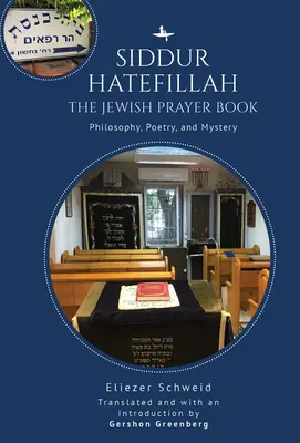 Siddur Hatefillah: Židovská modlitebná kniha. Filozofia, poézia a tajomstvo - Siddur Hatefillah: The Jewish Prayer Book. Philosophy, Poetry, and Mystery