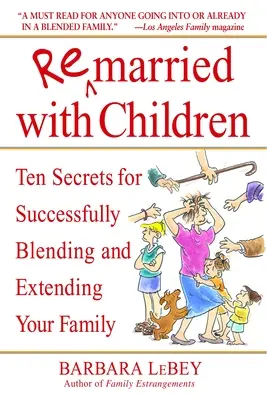 Znovu vydatá s deťmi: Desať tajomstiev, ako úspešne spojiť a rozšíriť rodinu - Remarried with Children: Ten Secrets for Successfully Blending and Extending Your Family