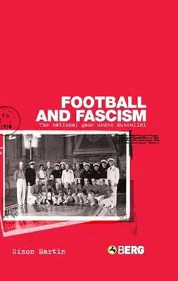 Futbal a fašizmus: Národná hra za Mussoliniho - Football and Fascism: The National Game Under Mussolini