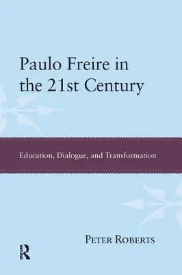 Paulo Freire v 21. storočí: Vzdelávanie, dialóg a transformácia - Paulo Freire in the 21st Century: Education, Dialogue, and Transformation