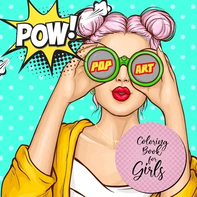 Popartové maľovanky pre dievčatá: Pop Art Omaľovánky pre dievčatá od 12 rokov Omaľovánky pre dievčatá pop art - Pop Art Portraits Coloring Book for Teenagers - Pop Art Coloring Book for Girls: Pop Art Coloring Book for girls age 12 up Girls Coloring Book pop art - Pop Art Portraits Coloring Book for Teenagers