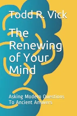Obnova vašej mysle: Kladenie moderných otázok na starodávne odpovede - The Renewing of Your Mind: Asking Modern Questions To Ancient Answers