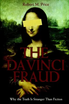 Da Vinciho podvod: Prečo je pravda zvláštnejšia ako fikcia? - The Da Vinci Fraud: Why the Truth Is Stranger Than Fiction