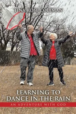 Učíme sa tancovať v daždi: Dobrodružstvo s Bohom - Learning to Dance in the Rain: An Adventure with God