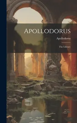 Apollodorus: Knižnica - Apollodorus: The Library