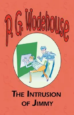 Vtrhnutie Jimmyho - zo zbierky Manor Wodehouse, výber z raných diel P. G. Wodehouse - The Intrusion of Jimmy - From the Manor Wodehouse Collection, a selection from the early works of P. G. Wodehouse