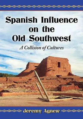 Španielsky vplyv na starý juhozápad: Stret kultúr - Spanish Influence on the Old Southwest: A Collision of Cultures