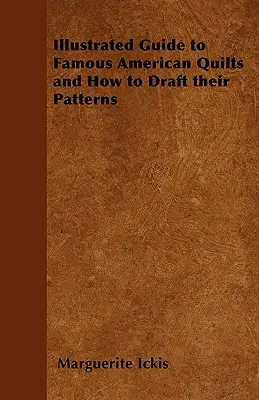 Ilustrovaný sprievodca slávnymi americkými quiltami a návod na ich vzory - Illustrated Guide to Famous American Quilts and How to Draft their Patterns