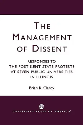 Manažment nesúhlasu: Reakcie na protesty po udalostiach v Kent State na siedmich verejných univerzitách v štáte Illinois - The Management of Dissent: Responses to the Post Kent State Protests at Seven Public Universities in Illinois