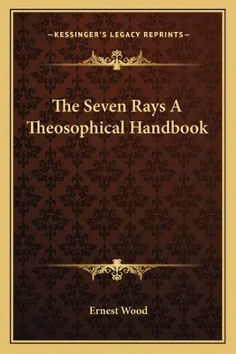 Sedem lúčov: Teozofická príručka - The Seven Rays A Theosophical Handbook