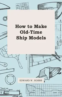 Ako si vyrobiť modely starých lodí - How To Make Old-Time Ship Models