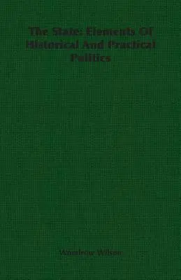 Štát: Elements Of Historical And Practical Politics (Prvky historickej a praktickej politiky) - The State: Elements Of Historical And Practical Politics