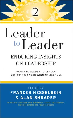 Leader to Leader 2: Enduring Insights on Leadership from Leader to Leader's Institute's Award Winning Journal - Leader to Leader 2: Enduring Insights on Leadership from the Leader to Leader Institute's Award Winning Journal