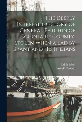Hlboko zaujímavý príbeh generála Patchina z okresu Schoharie, ktorého ako chlapca ukradli Brant a jeho Indiáni - The Deeply Interesting Story of General Patchin of Schoharie County, Stolen When a lad by Brant and his Indians