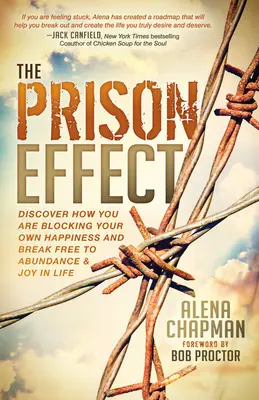 Väzenský efekt: Zistite, ako si blokujete vlastné šťastie, a vydajte sa na cestu k hojnosti a radosti zo života - The Prison Effect: Discover How You Are Blocking Your Own Happiness and Break Free to Abundance and Joy in Life