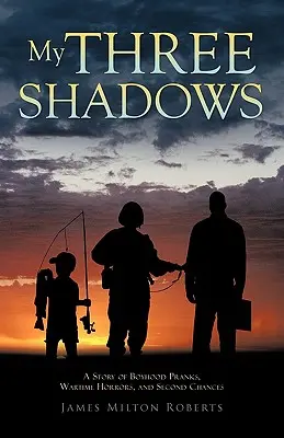 Moje tri tiene: Príbeh o chlapčenských žartíkoch, vojnových hrôzach a druhých šanciach - My Three Shadows: A Story of Boyhood Pranks, Wartime Horrors, and Second Chances