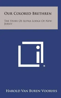 Naši farební bratia: Príbeh lóže Alpha v New Jersey - Our Colored Brethren: The Story of Alpha Lodge of New Jersey