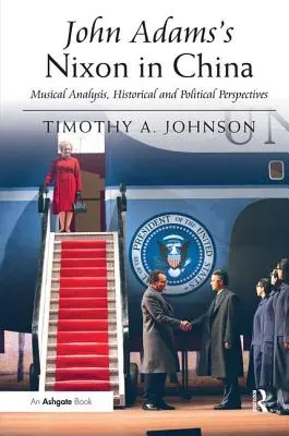 John Adams Nixon v Číne: Hudobná analýza, historické a politické perspektívy - John Adams's Nixon in China: Musical Analysis, Historical and Political Perspectives
