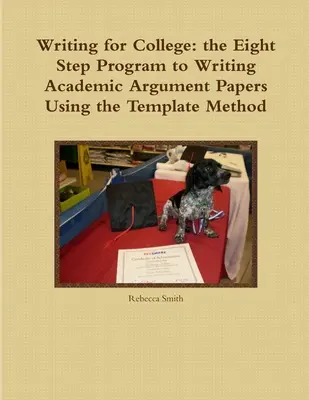 Písanie na vysokú školu: Osemstupňový program na písanie akademických argumentačných prác metódou šablón - Writing for College: the Eight Step Program to Writing Academic Argument Papers Using the Template Method