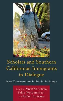 Dialóg medzi vedcami a imigrantmi z južnej Kalifornie: Nové rozhovory vo verejnej sociológii - Scholars and Southern Californian Immigrants in Dialogue: New Conversations in Public Sociology