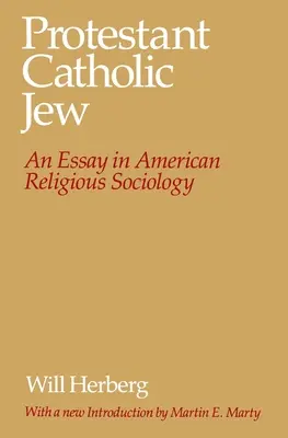 Protestant--Catholic--Jew: An Essay in American Religious Sociology (Esej z americkej sociológie náboženstva) - Protestant--Catholic--Jew: An Essay in American Religious Sociology