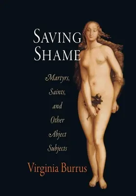 Zachraňovanie hanby: Mučeníci, svätci a iné opovrhované subjekty - Saving Shame: Martyrs, Saints, and Other Abject Subjects
