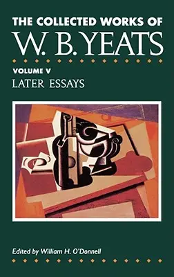 The Collected Works of W.B. Yeats Vol. V: Neskoršie eseje - The Collected Works of W.B. Yeats Vol. V: Later Essays