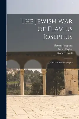 Židovská vojna Flavia Jozefa: S jeho autobiografiou - The Jewish war of Flavius Josephus: With his Autobiography