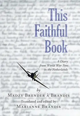 Táto verná kniha: Denník z druhej svetovej vojny v Holandsku - This Faithful Book: A Diary from World War Two in the Netherlands