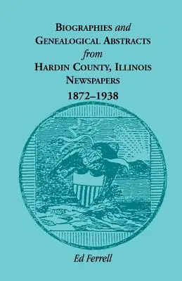 Biografické a genealogické výťahy z novín okresu Hardin, Illinois, 1872-1938 - Biographics and Genealogical Abstracts from Hardin County, Illinois, Newspapers, 1872-1938