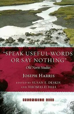 Speak Useful Words or Say Nothing: Old Norse Studies