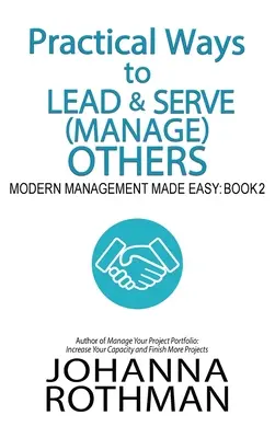 Praktické spôsoby, ako viesť a slúžiť (riadiť) druhým: Moderný manažment jednoducho, kniha 2 - Practical Ways to Lead & Serve (Manage) Others: Modern Management Made Easy, Book 2