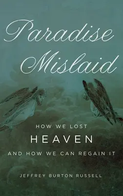 Stratený raj: Ako sme stratili raj a ako ho môžeme získať späť - Paradise Mislaid: How We Lost Heaven and How We Can Regain It