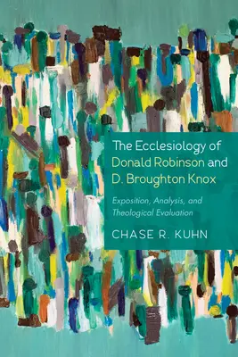 Ekleziológia Donalda Robinsona a D. Broughtona Knoxa: Knox Broughton: Výklad, analýza a teologické hodnotenie - The Ecclesiology of Donald Robinson and D. Broughton Knox: Exposition, Analysis, and Theological Evaluation