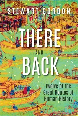 Tam a späť: Dvanásť veľkých ciest ľudskej histórie - There and Back: Twelve of the Great Routes of Human History